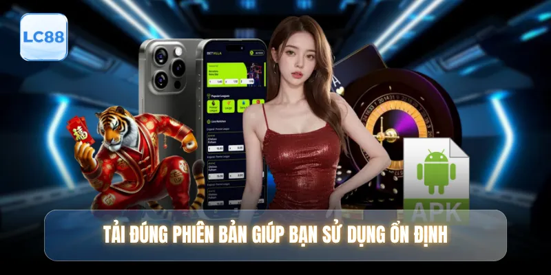 Tải đúng phiên bản giúp bạn sử dụng ổn định